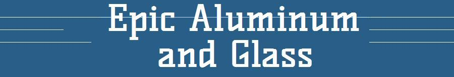 Epic Aluminum & Glass
