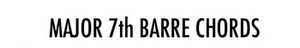 Major 7th Barre Chords.